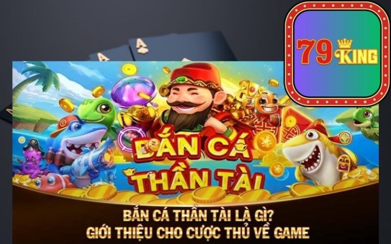 Bắn Cá Thần Tài 79King com