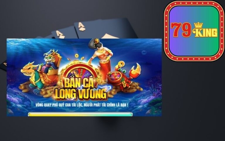 Cách Chơi Bắn Cá Long Vương 79king